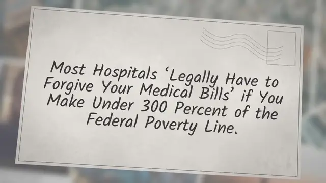Video thumbnail for Most Hospitals ‘Legally Have to Forgive Your Medical Bills’ if You Make Under 300 Percent of the Federal Poverty Line