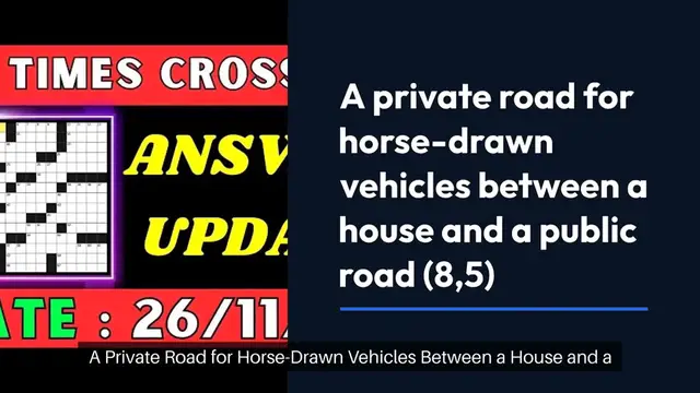 Video thumbnail for A private road tor horse-drawn vehicles between a house and a public road (8,5) Crossword Clue Puzzle Answer from November 26, 2024