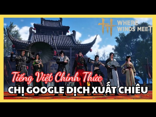 Video thumbnail for Where Winds Meet có Tiếng Việt chính thức – Đúng nghĩa nhưng… mất chất giang hồ và chỉ biết cười!