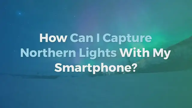 'Video thumbnail for Capturing Northern Lights with your Phone'