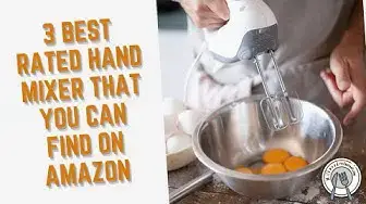 Video thumbnail for 3 Best Rated Hand Mixer That You Can Find On Amazon