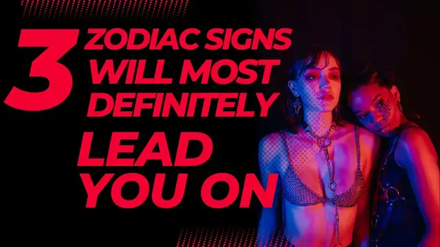 Video thumbnail for These 3 Zodiac  Signs Will Most Definitely Lead You On