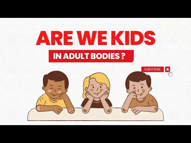 Video thumbnail for Are We Just Kids in Adult Bodies?