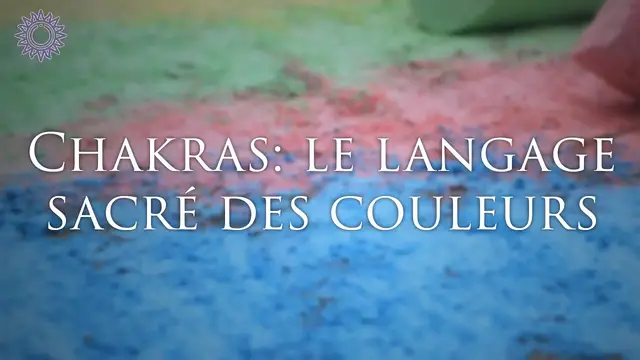 Video thumbnail for ? CHAKRAS : LE LANGAGE SACRÉ DES COULEURS