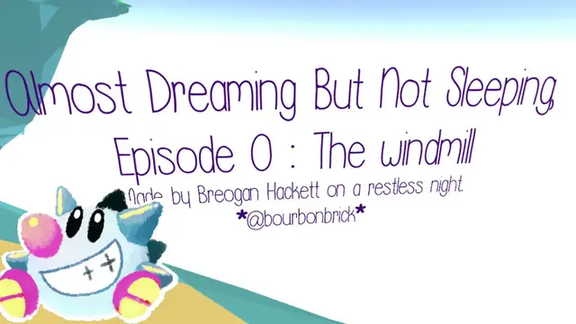 Video thumbnail for Let's Play Almost Dreaming but not Sleeping Episode 0:  Windmill