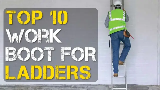 Video thumbnail for Top 10 Best Work Boots for Ladders