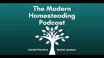 Video thumbnail for Some Of Our Favorite And Least Favorite Things About Homesteading - Modern Homesteading Podcast 158
