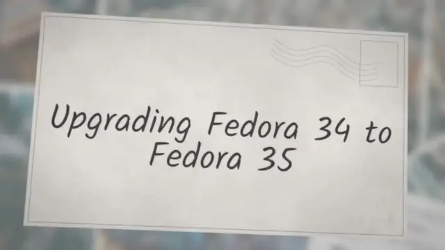 'Video thumbnail for Upgrading Fedora 34 to Fedora 35'