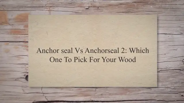Video thumbnail for Anchor seal Vs Anchorseal 2: Which One To Pick For Your Wood