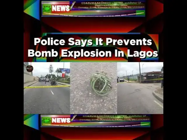 Video thumbnail for Police Says It Prevents Bomb Explosion In Lagos ~ OsazuwaAkonedo