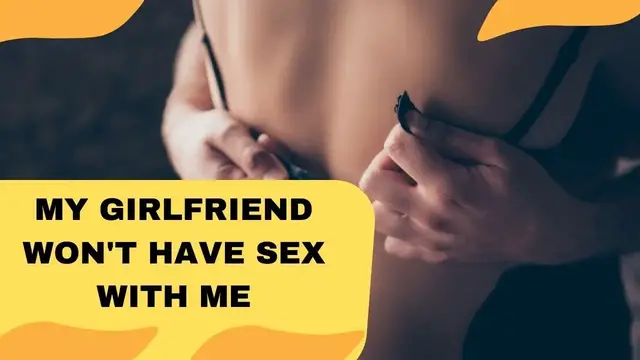 Video thumbnail for My girlfriend won't have sex with me