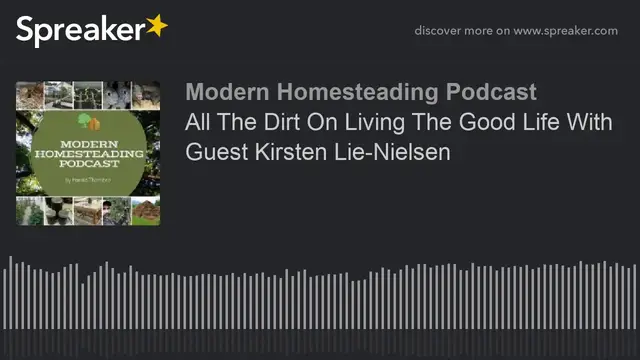 Video thumbnail for All The Dirt On Living The Good Life With Guest Kirsten Lie-Nielsen - Modern Homesteading Podcast