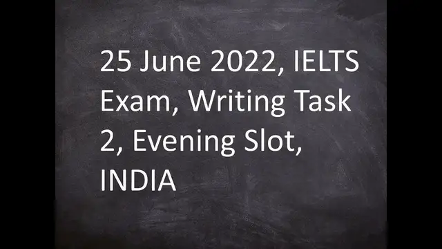 Video thumbnail for 25 June 2022, IELTS Exam , Writing Task 2, Evening Slot, INDIA