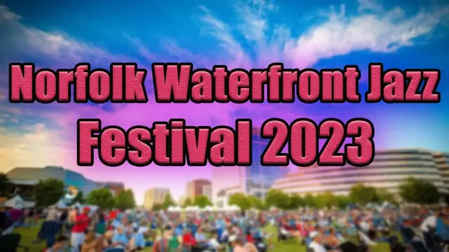 Video thumbnail for Norfolk Waterfront Jazz Festival 2023 | Live Stream, Lineup, and Tickets Info