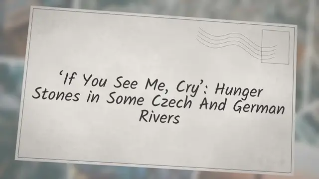 Video thumbnail for ‘If You See Me, Cry’: Hunger Stones in Some Czech And German Rivers