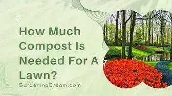 Video thumbnail for How Much Compost Is Needed For A Lawn?