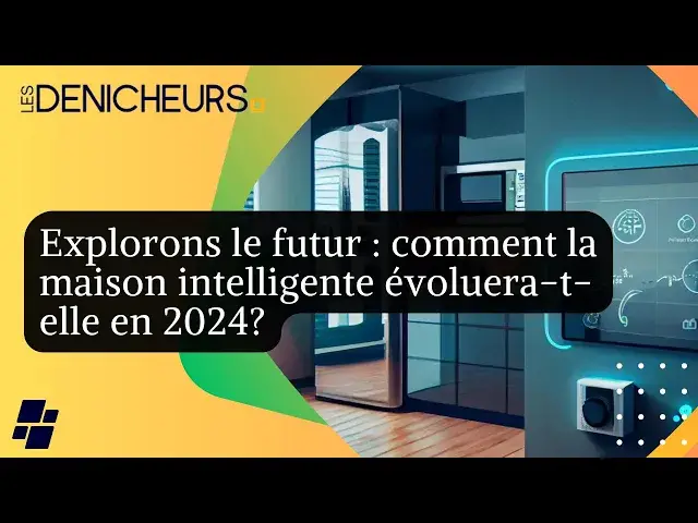 Video thumbnail for Explorons le futur : comment la maison intelligente évoluera-t-elle en 2024?