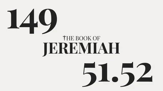 'Video thumbnail for DAY 149 | The Book of Jeremiah: Chapter 51-52'