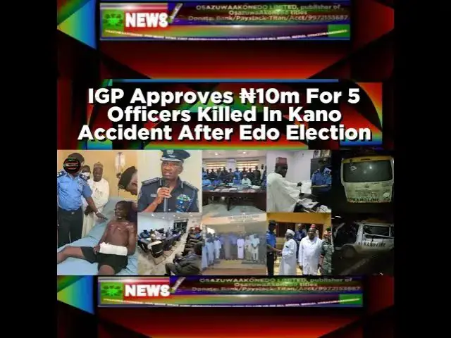 Video thumbnail for IGP Approves ₦10m For 5 Officers Killed In Kano Accident After Edo Election