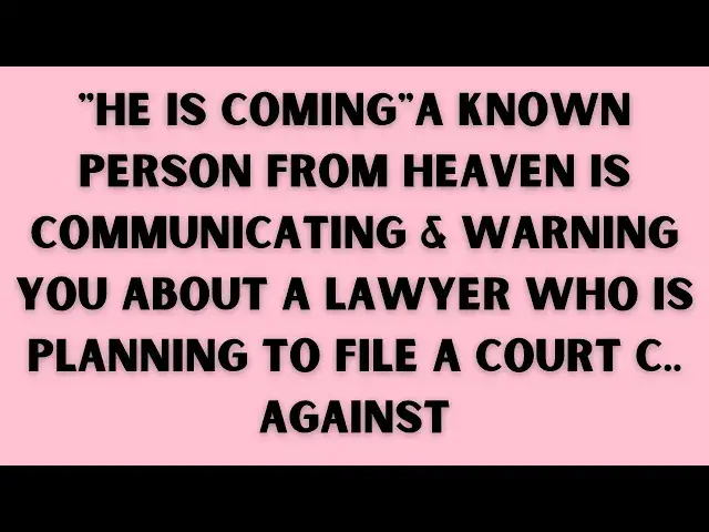 Video thumbnail for GOD' MESSAGE: "HE IS COMING"A Known Person From Heaven is Communicating & Warning You About A LAWYER
