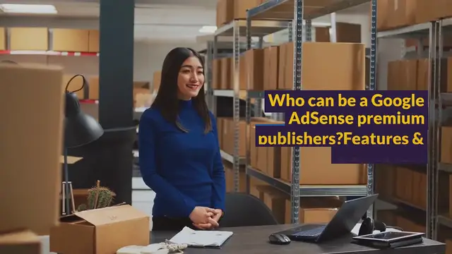 Video thumbnail for Who can be a Google AdSense premium publishers? Features & Advantages