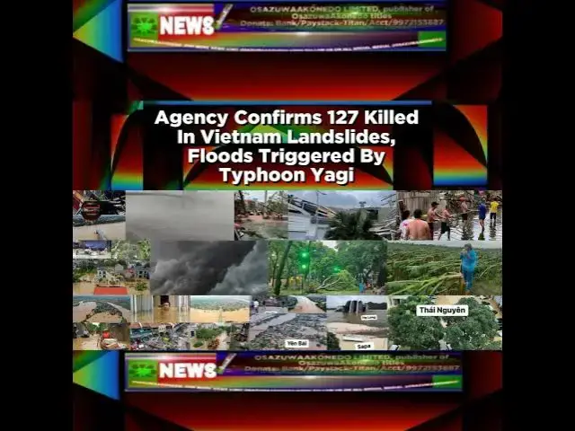 Video thumbnail for Agency Confirms 127 Killed In Vietnam Landslides, Floods Triggered By Typhoon Yagi ~ OsazuwaAkonedo
