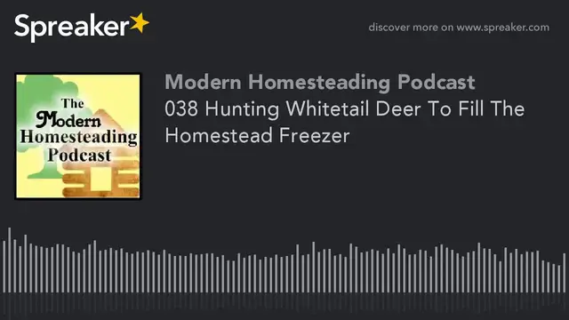 Video thumbnail for Hunting Whitetail Deer To Fill The Homestead Freezer - Modern Homesteading Podcast