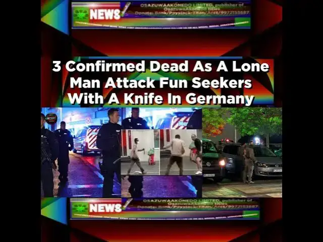 Video thumbnail for 3 Confirmed Dead As A Lone Man Attack Fun Seekers With A Knife In Germany ~ OsazuwaAkonedo