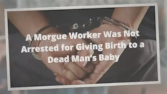 Video thumbnail for A Morgue Worker Was Not Arrested for Giving Birth to a Dead Man’s Baby