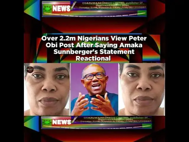 Video thumbnail for Over 2.2m Nigerians View Peter Obi Post After Saying Amaka Sunnberger's Statement Reactional ~ Os...