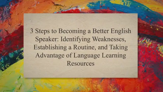 Video thumbnail for 3 Steps to Becoming a Better English Speaker: Identifying Weaknesses, Establishing a Routine, and Taking Advantage of Language Learning Resources