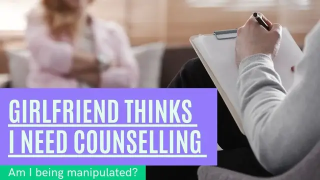 Video thumbnail for Girlfriend thinks I need counselling. Am I being manipulated?