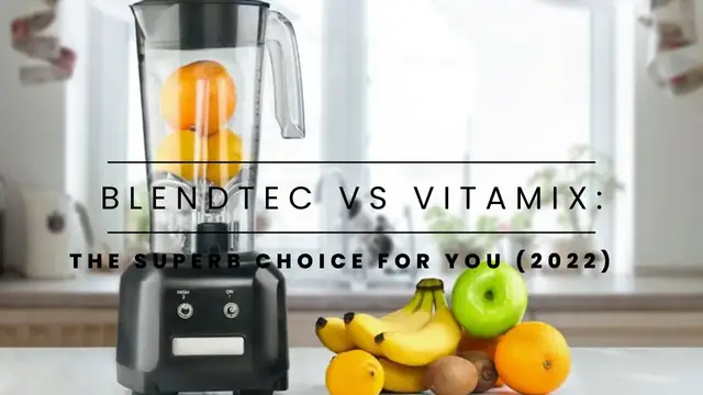 Video thumbnail for Blendtec vs Vitamix: The Superb Choice for You (2022)