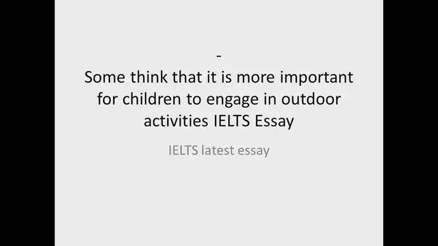 Video thumbnail for Some think that it is more important for children to engage in outdoor activities IELTS Essay