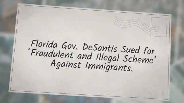 Video thumbnail for Florida Gov. DeSantis Sued for ‘Fraudulent and Illegal Scheme’ Against Immigrants