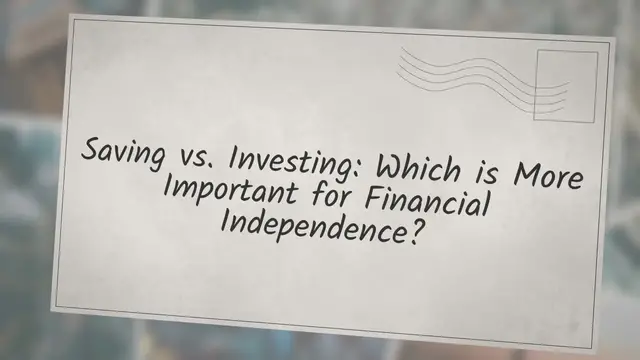 Video thumbnail for Saving vs. Investing: Which is More Important for Financial Independence