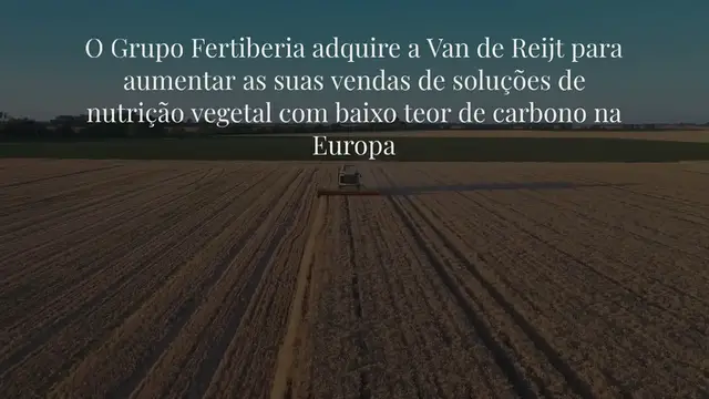 Video thumbnail for O Grupo Fertiberia adquire a Van de Reijt para aumentar as suas vendas de soluções de nutrição vegetal com baixo teor de carbono na Europa
