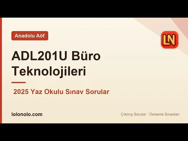 Video thumbnail for ADL201U Büro Teknolojileri 2025 Yaz Okulu Soruları