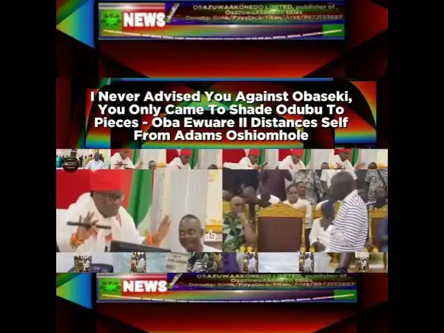 Video thumbnail for I Never Advised You Against Obaseki, You Only Came To Shade Odubu To Pieces - Oba Ewuare II Dista...