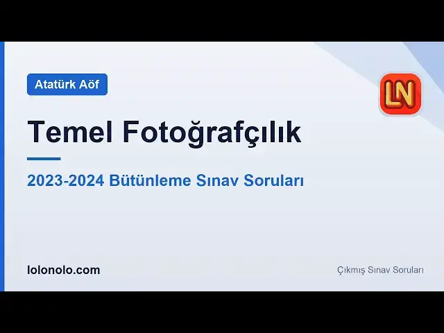 Video thumbnail for Ata Aöf Temel Fotoğrafçılık 2023-2024 Bütünleme Sınav Soruları