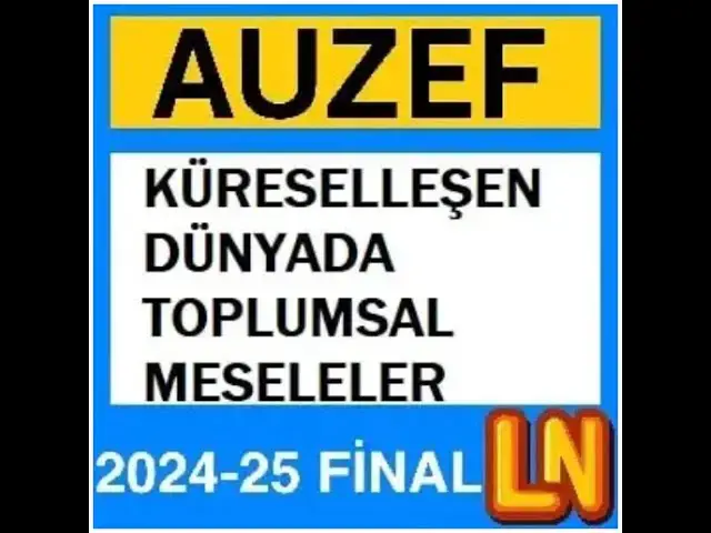 Video thumbnail for Auzef Küreselleşen Dünyada Toplumsal Meseleler 2024 - 2025 Final Soruları
