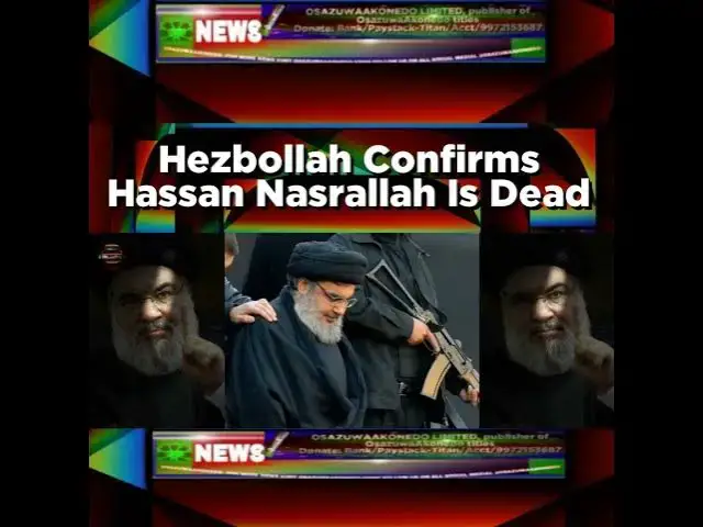 Video thumbnail for Hezbollah Confirms Hassan Nasrallah Is Dead ~ OsazuwaAkonedo