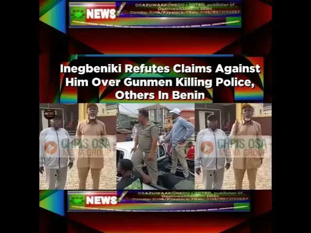 Video thumbnail for Inegbeniki Refutes Claims Against Him Over Gunmen Killing Police, Others In Benin ~ OsazuwaAkonedo