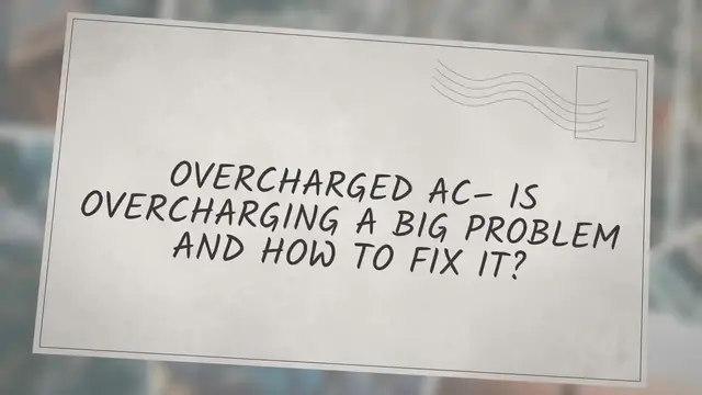 Video thumbnail for OVERCHARGED AC – IS OVERCHARGING A BIG PROBLEM AND HOW TO FIX IT?