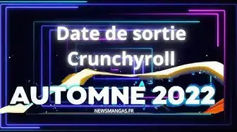 Video thumbnail for Date de sortie Crunchyroll Automne 2022