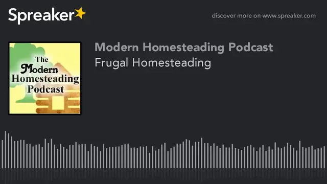 Video thumbnail for Frugal Homesteading - Modern Homesteading Podcast Episode 46