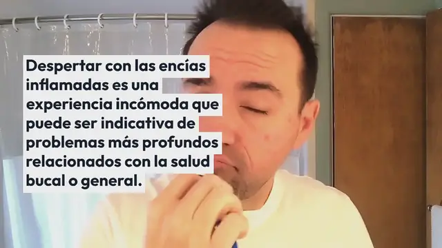 Video thumbnail for Encías inflamadas al despertar y sus posibles causas subyacentes