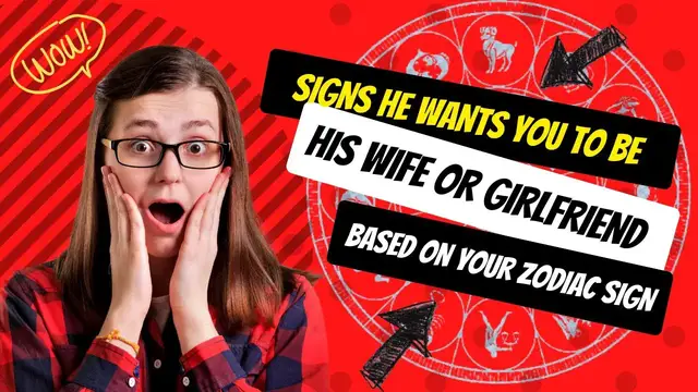 'Video thumbnail for Signs He Wants You To Be His Wife Or Girlfriend Based on Your Zodiac Sign'