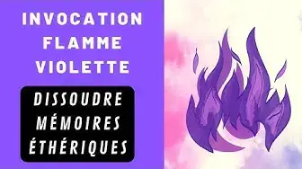 Video thumbnail for Invocation Flamme Violette pour la Transmutation Mémoires Éthériques
