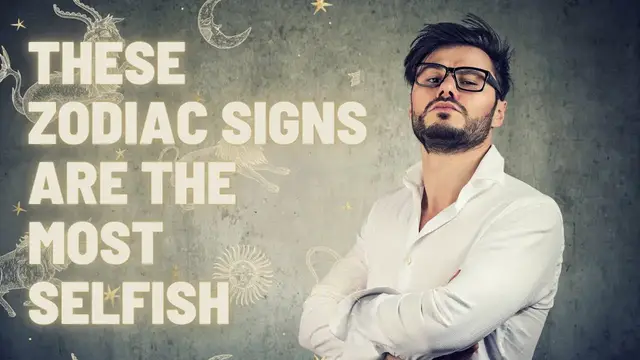 Video thumbnail for These Zodiac Signs Are The Most Selfish Zodiac